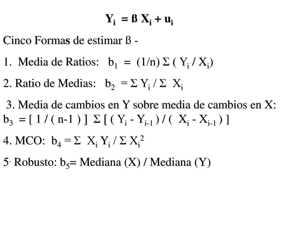 Yi = ß Xi + ui Cinco Formas de estimar ß -