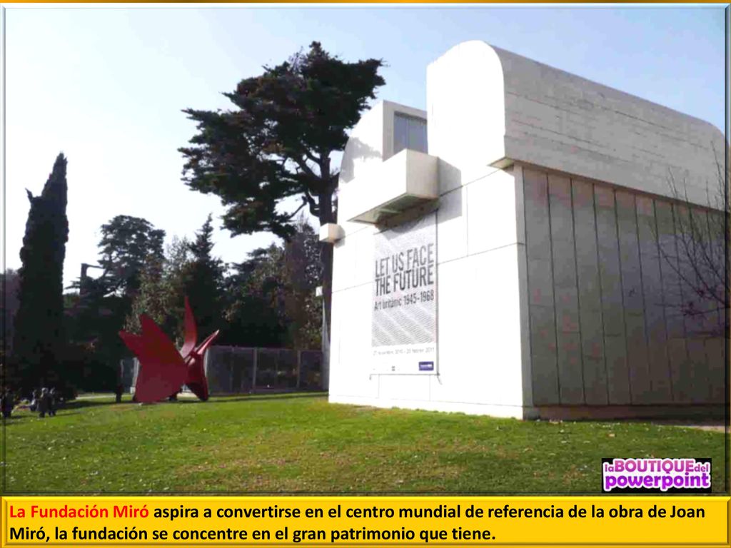 La Fundación Miró aspira a convertirse en el centro mundial de referencia de la obra de Joan Miró, la fundación se concentre en el gran patrimonio que tiene.