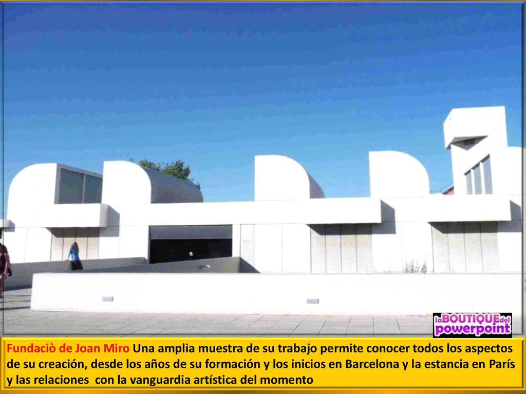 Fundaciò de Joan Miro Una amplia muestra de su trabajo permite conocer todos los aspectos de su creación, desde los años de su formación y los inicios en Barcelona y la estancia en París y las relaciones con la vanguardia artística del momento
