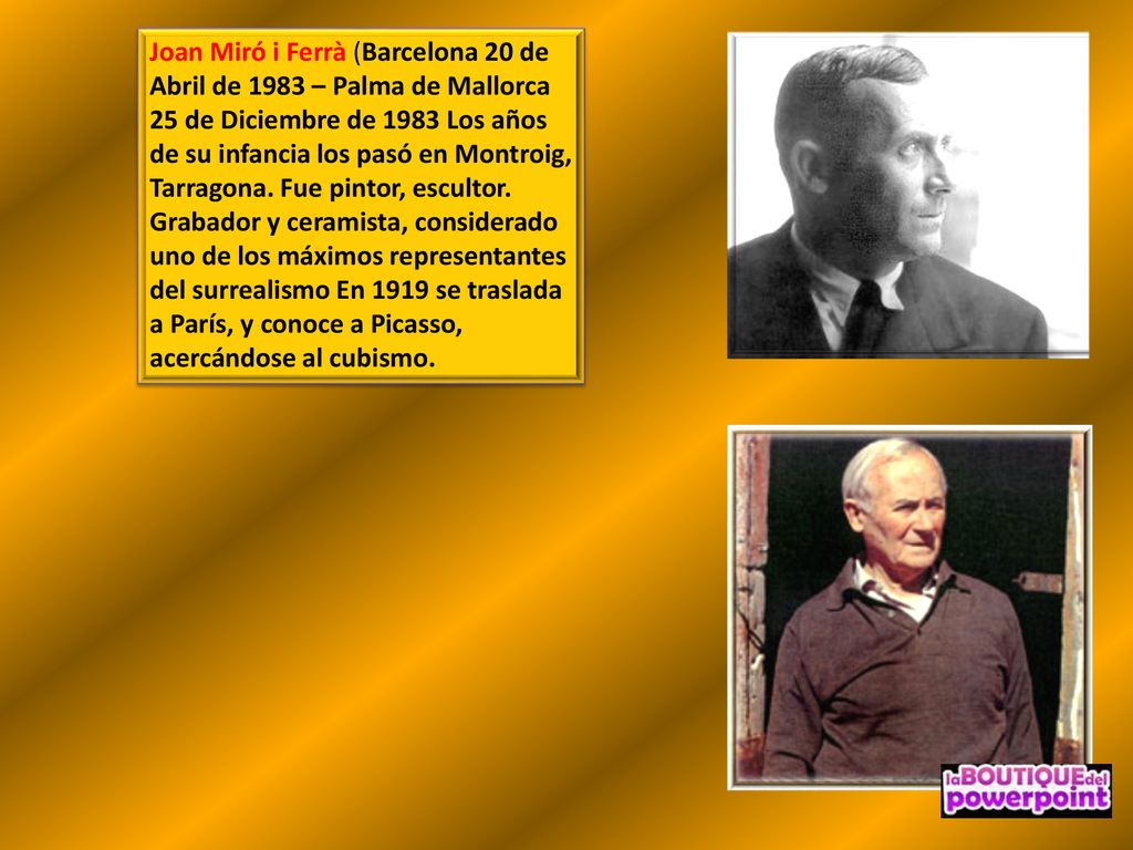 Joan Miró i Ferrà (Barcelona 20 de Abril de 1983 – Palma de Mallorca 25 de Diciembre de 1983 Los años de su infancia los pasó en Montroig, Tarragona.