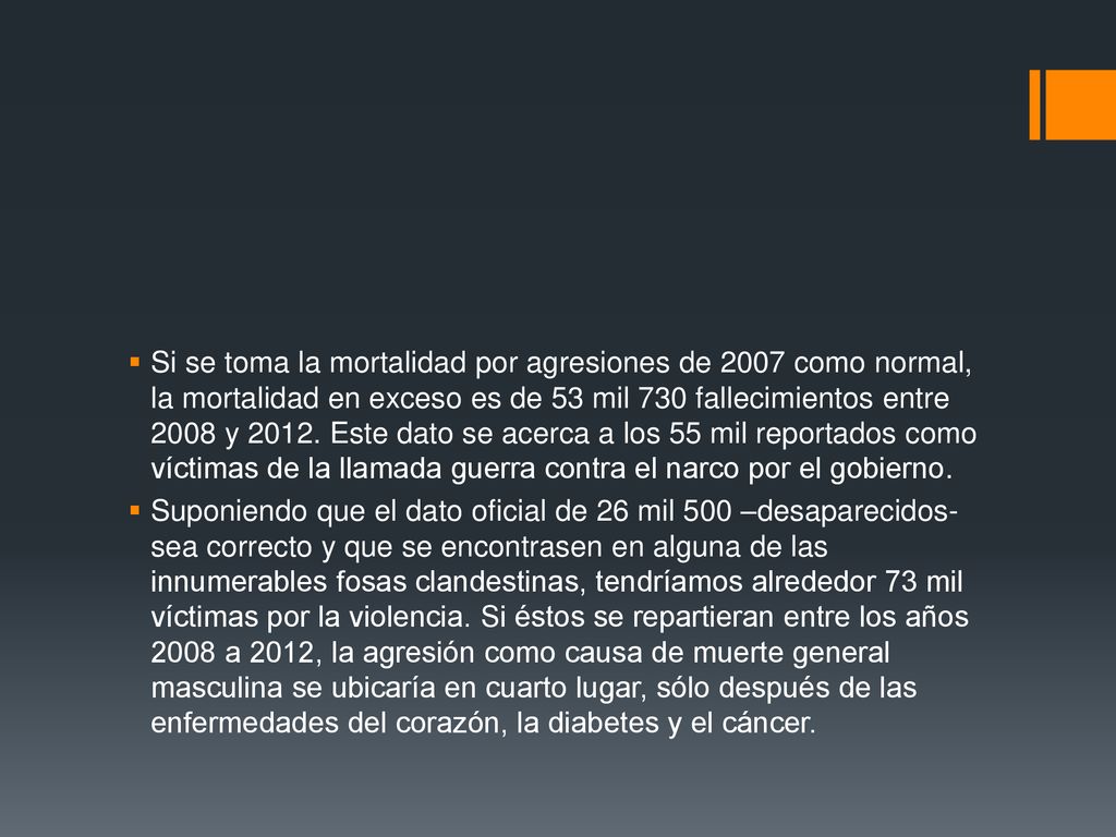 Si se toma la mortalidad por agresiones de 2007 como normal, la mortalidad en exceso es de 53 mil 730 fallecimientos entre 2008 y Este dato se acerca a los 55 mil reportados como víctimas de la llamada guerra contra el narco por el gobierno.