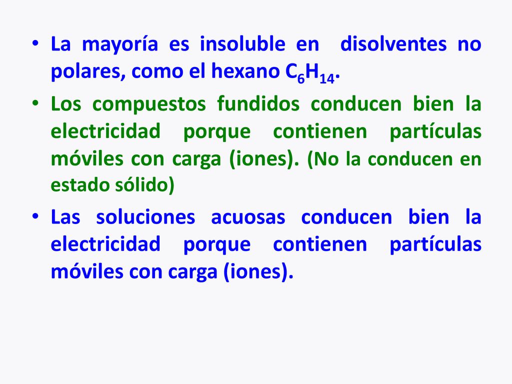 La mayoría es insoluble en disolventes no polares, como el hexano C6H14.