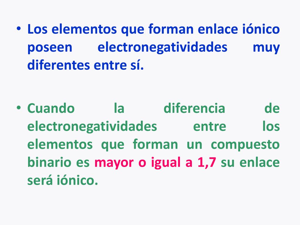 Los elementos que forman enlace iónico poseen electronegatividades muy diferentes entre sí.