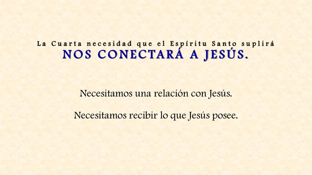 La Cuarta necesidad que el Espíritu Santo suplirá NOS CONECTARÁ A JESÚS.