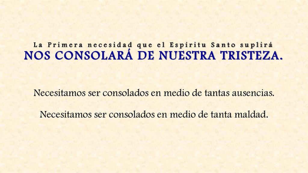 La Primera necesidad que el Espíritu Santo suplirá NOS CONSOLARÁ DE NUESTRA TRISTEZA.