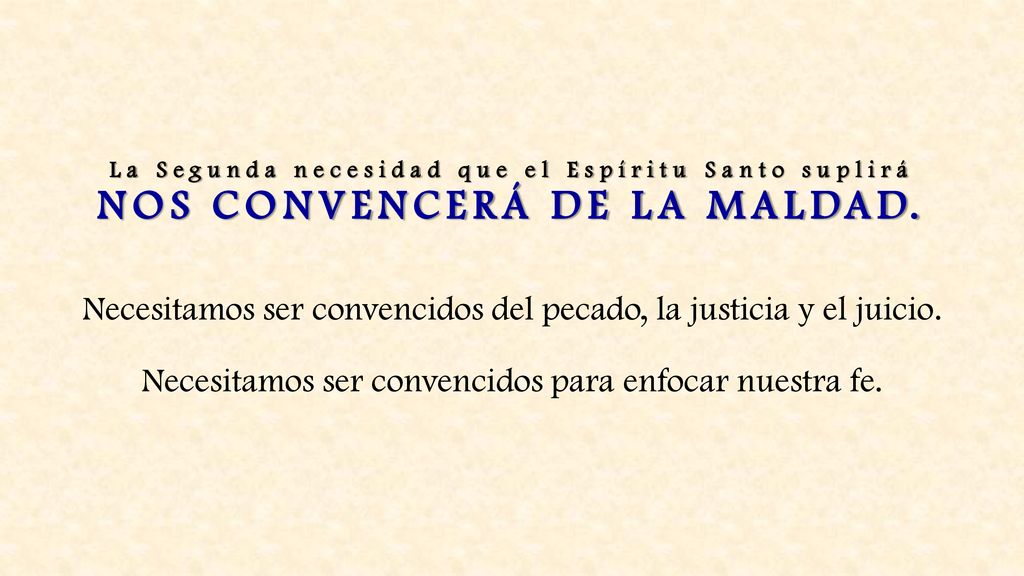 La Segunda necesidad que el Espíritu Santo suplirá NOS CONVENCERÁ DE LA MALDAD.