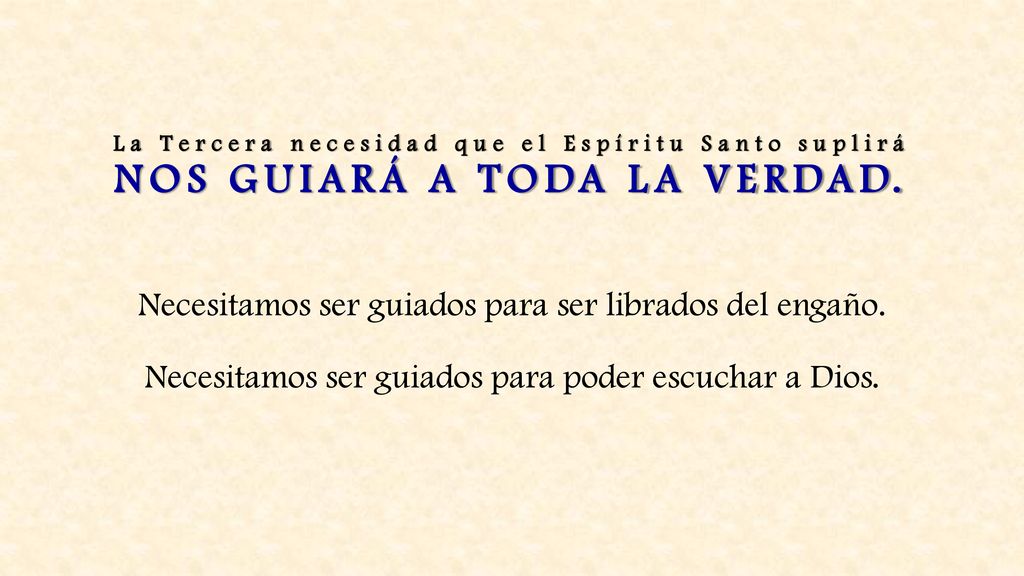 La Tercera necesidad que el Espíritu Santo suplirá NOS GUIARÁ A TODA LA VERDAD.