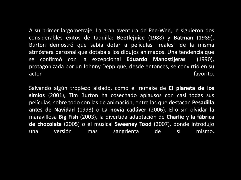 A su primer largometraje, La gran aventura de Pee-Wee, le siguieron dos considerables éxitos de taquilla: Beetlejuice (1988) y Batman (1989).