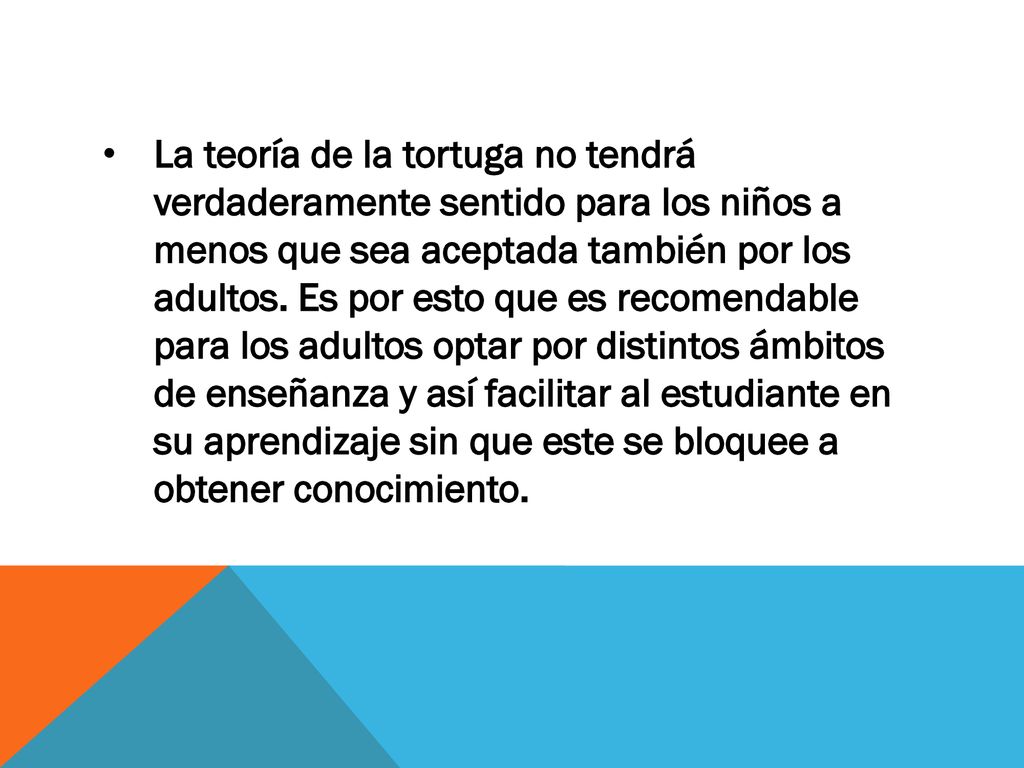 La teoría de la tortuga no tendrá verdaderamente sentido para los niños a menos que sea aceptada también por los adultos.
