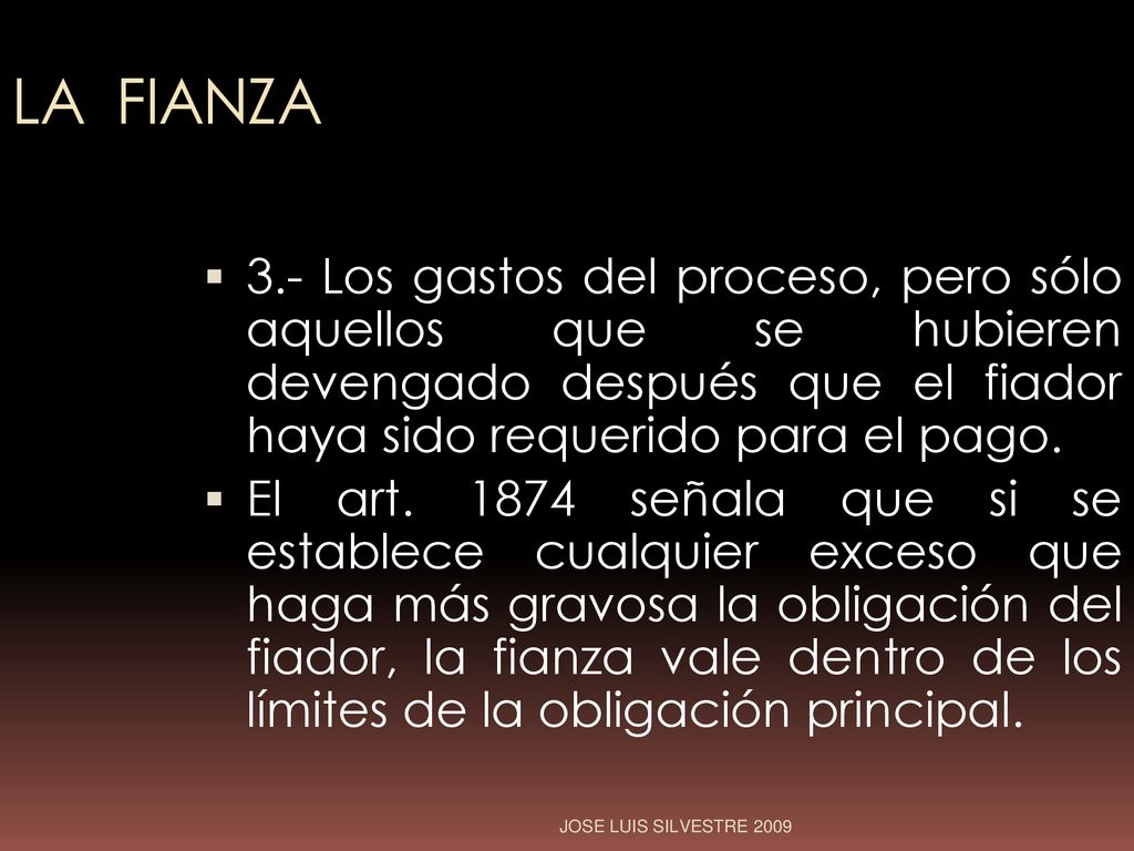 LA FIANZA 3.- Los gastos del proceso, pero sólo aquellos que se hubieren devengado después que el fiador haya sido requerido para el pago.