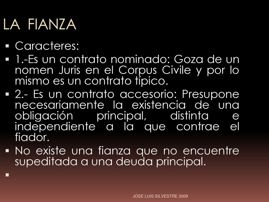 LA FIANZA Caracteres: 1.-Es un contrato nominado: Goza de un nomen Juris en el Corpus Civile y por lo mismo es un contrato típico.