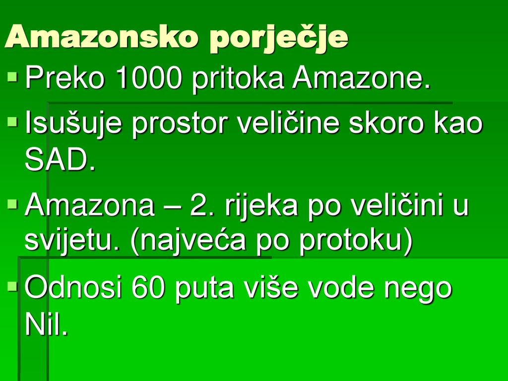 Amazonsko porječje Preko 1000 pritoka Amazone. Isušuje prostor veličine skoro kao SAD.