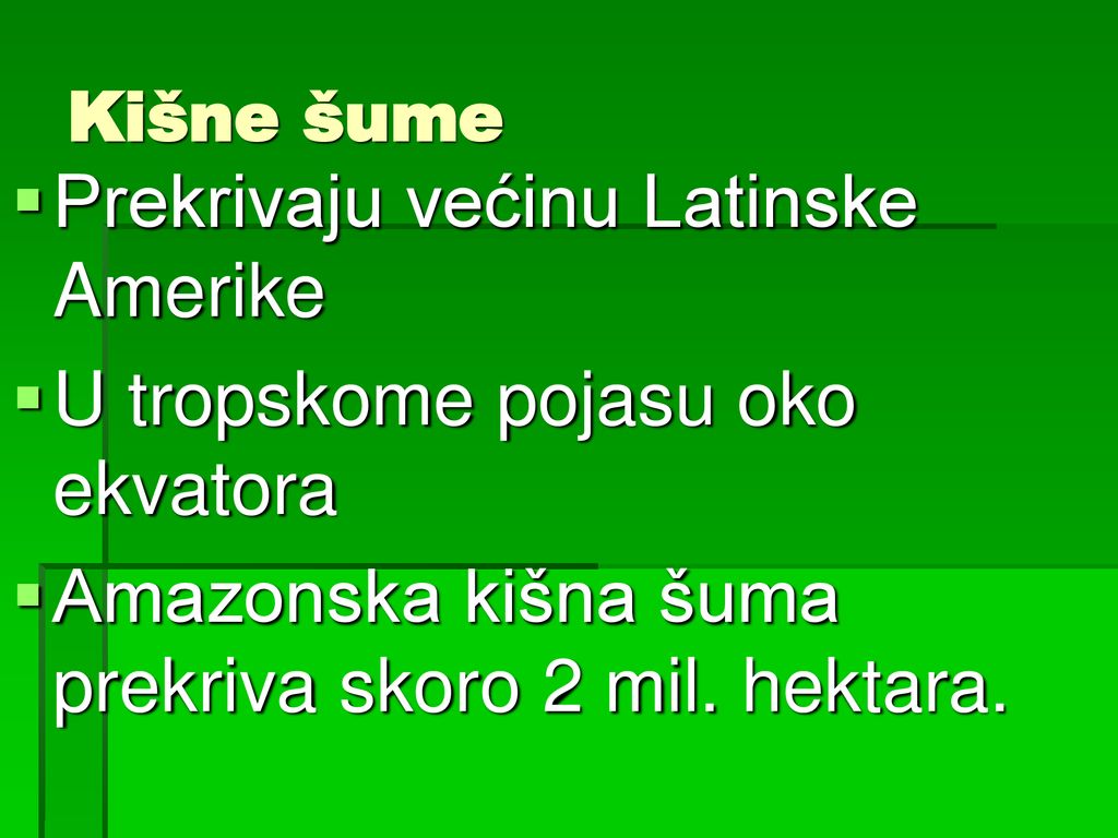 Prekrivaju većinu Latinske Amerike U tropskome pojasu oko ekvatora