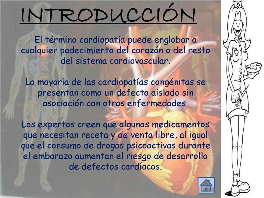 INTRODUCCIÓN El término cardiopatía puede englobar a cualquier padecimiento del corazón o del resto del sistema cardiovascular.