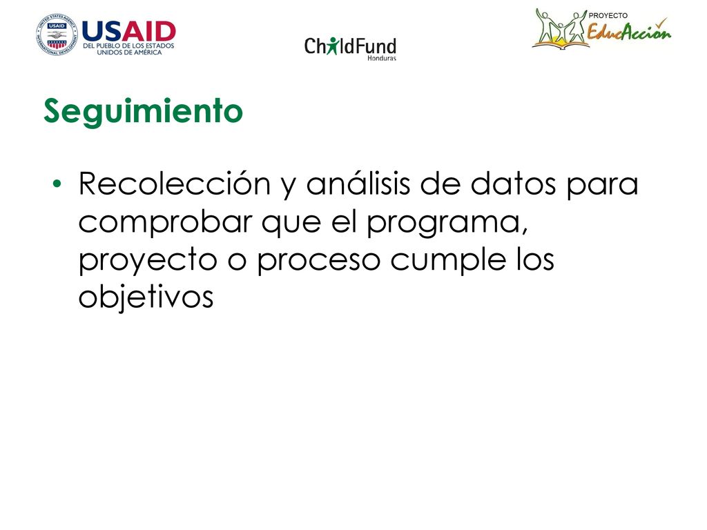 Seguimiento Recolección y análisis de datos para comprobar que el programa, proyecto o proceso cumple los objetivos.