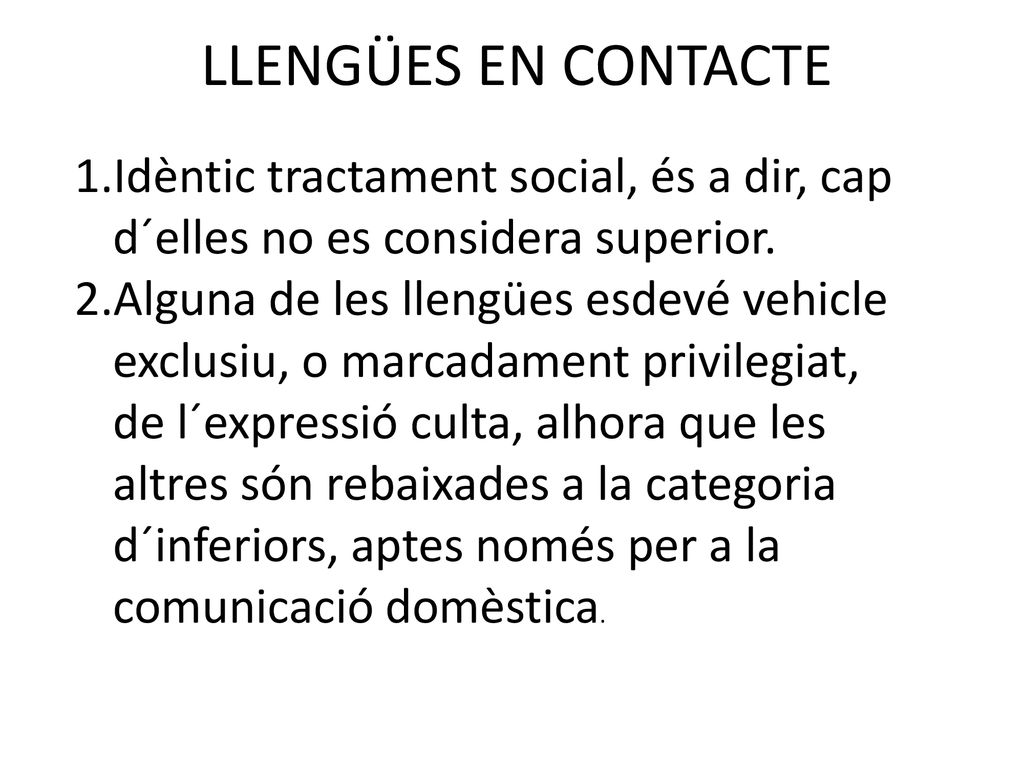LLENGÜES EN CONTACTE Idèntic tractament social, és a dir, cap d´elles no es considera superior.