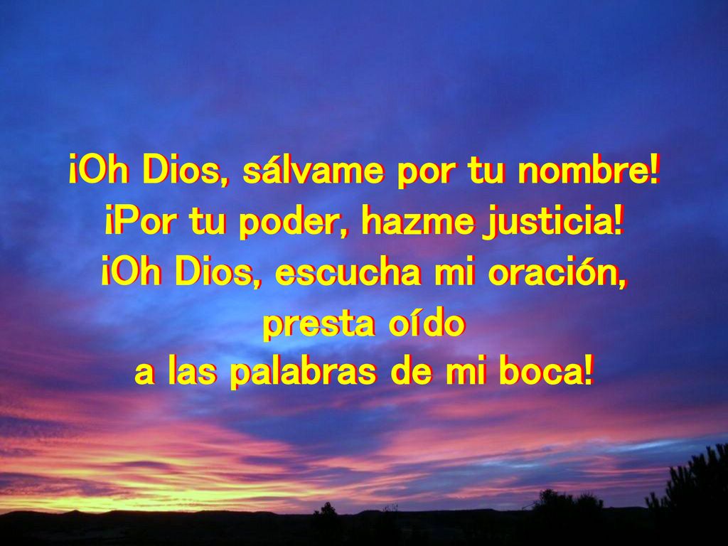 ¡Oh Dios, sálvame por tu nombre! ¡Por tu poder, hazme justicia!