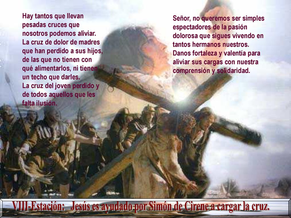 VIII-Estación: Jesús es ayudado por Simón de Cirene a cargar la cruz.