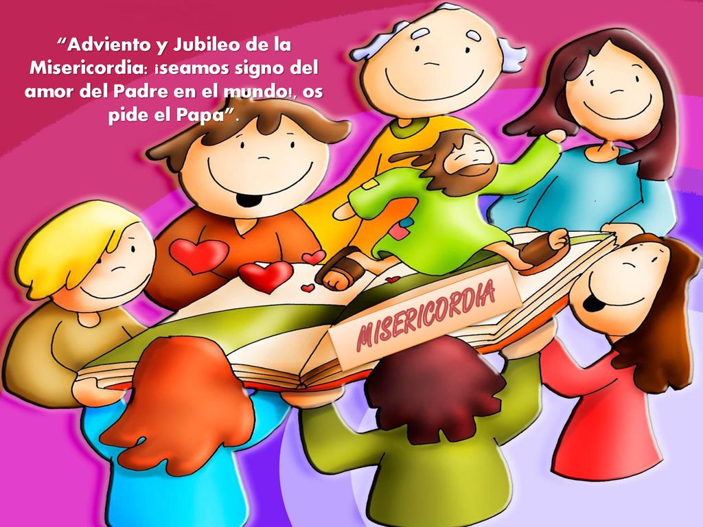 Adviento y Jubileo de la Misericordia: ¡seamos signo del amor del Padre en el mundo!, os pide el Papa .