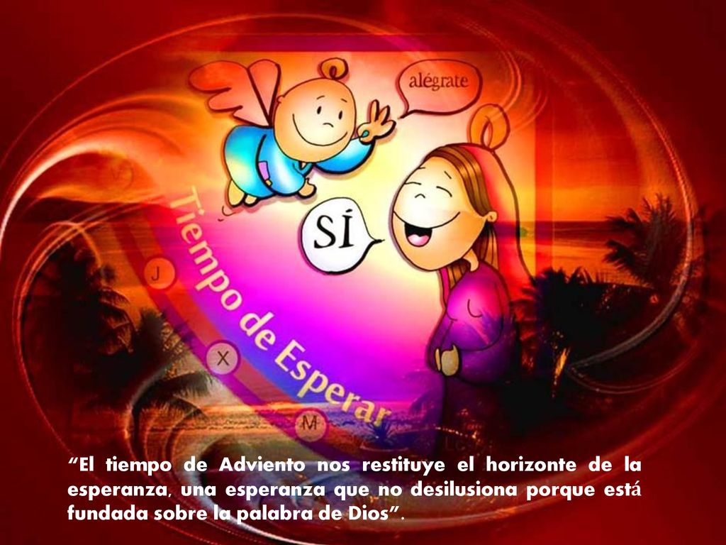El tiempo de Adviento nos restituye el horizonte de la esperanza, una esperanza que no desilusiona porque está fundada sobre la palabra de Dios .