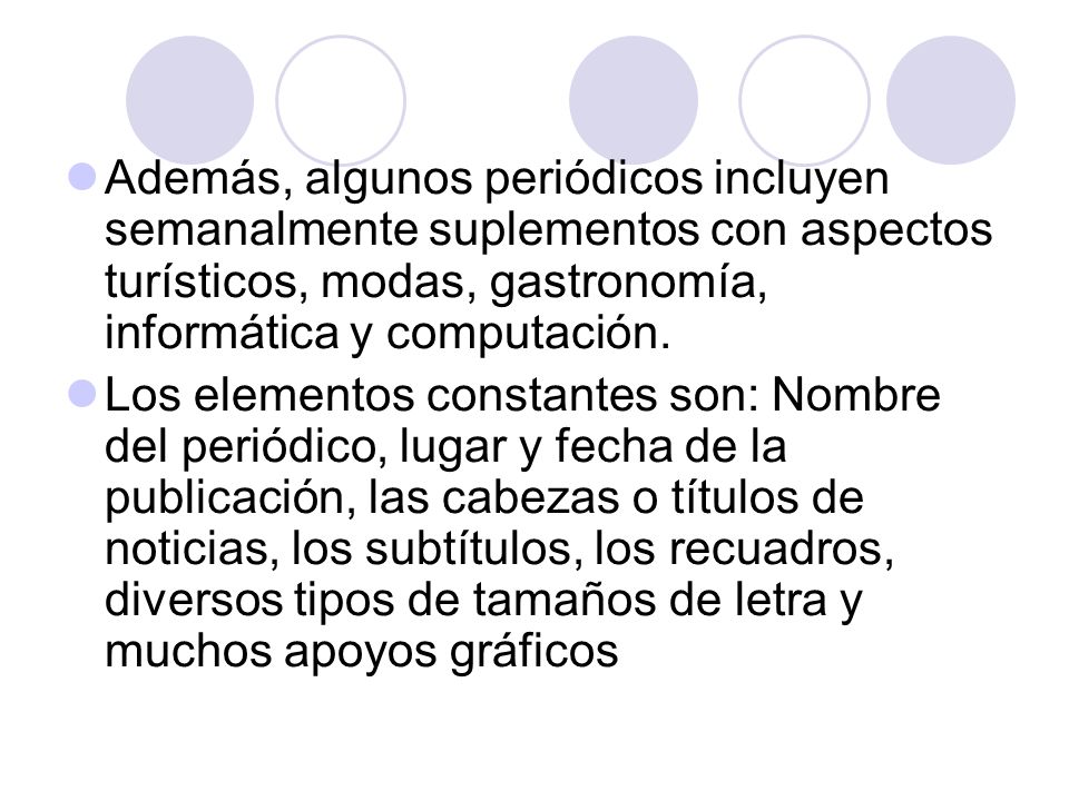Además, algunos periódicos incluyen semanalmente suplementos con aspectos turísticos, modas, gastronomía, informática y computación.