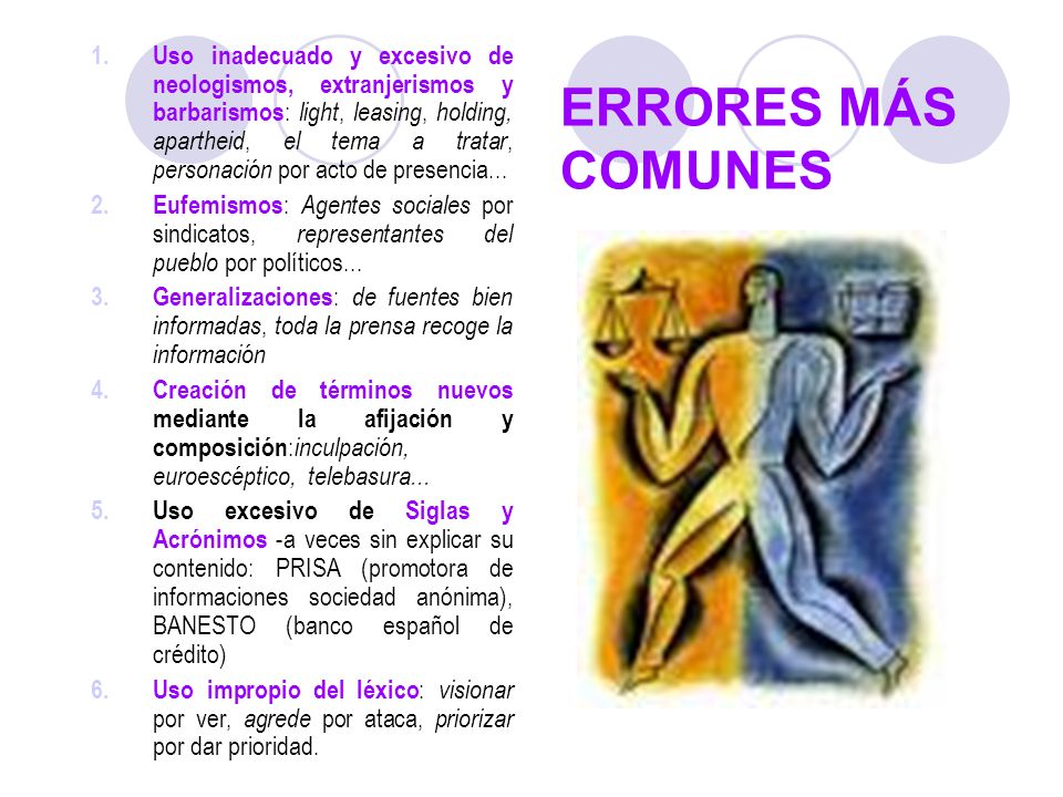 Uso inadecuado y excesivo de neologismos, extranjerismos y barbarismos: light, leasing, holding, apartheid, el tema a tratar, personación por acto de presencia...