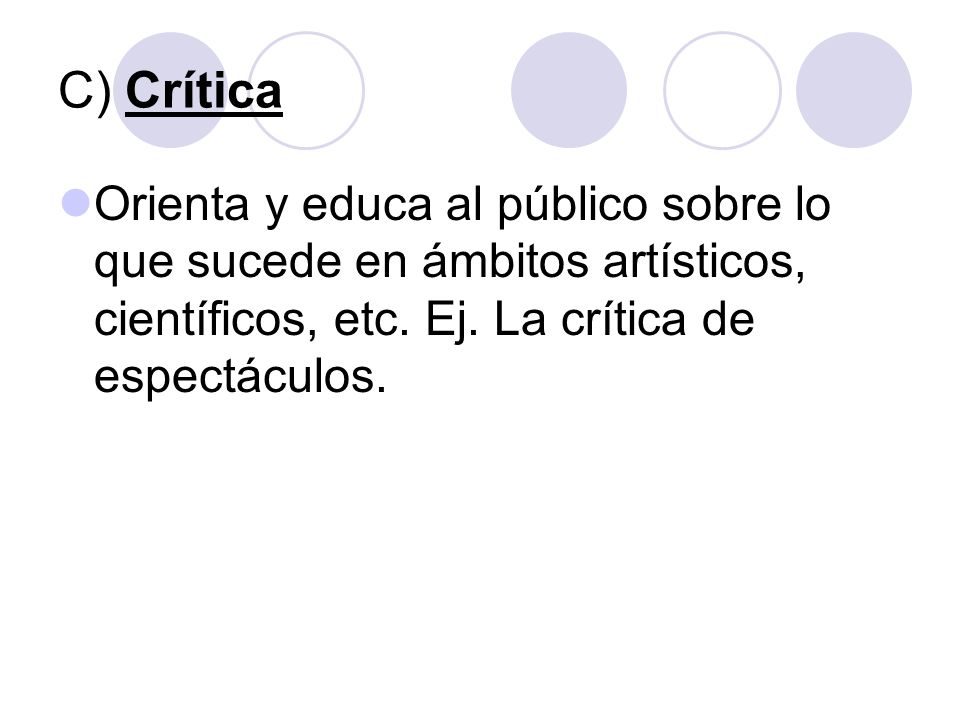 C) Crítica Orienta y educa al público sobre lo que sucede en ámbitos artísticos, científicos, etc.