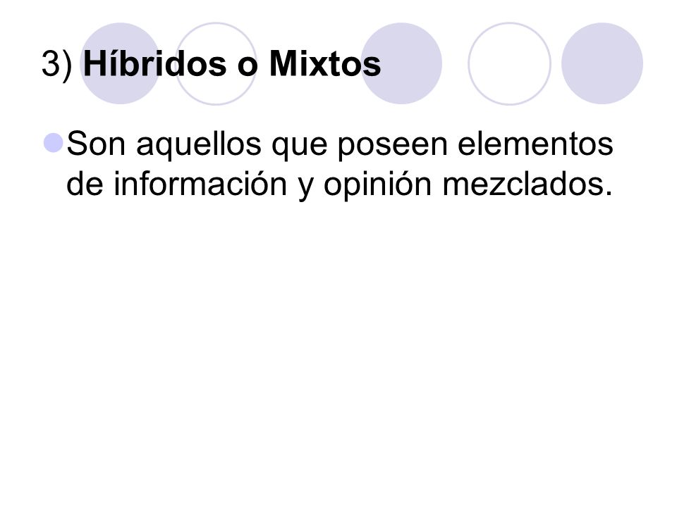 3) Híbridos o Mixtos Son aquellos que poseen elementos de información y opinión mezclados.