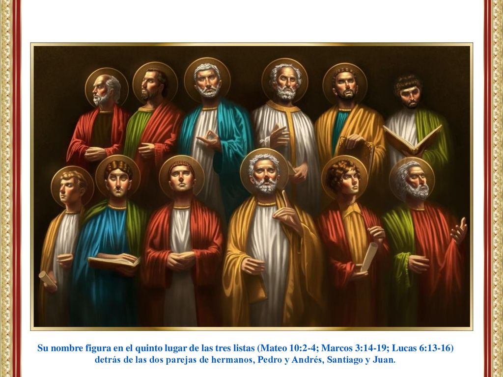 Su nombre figura en el quinto lugar de las tres listas (Mateo 10:2-4; Marcos 3:14-19; Lucas 6:13-16)