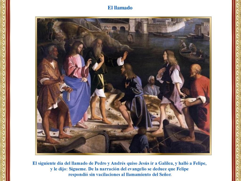 El llamado El siguiente día del llamado de Pedro y Andrés quiso Jesús ir a Galilea, y halló a Felipe,