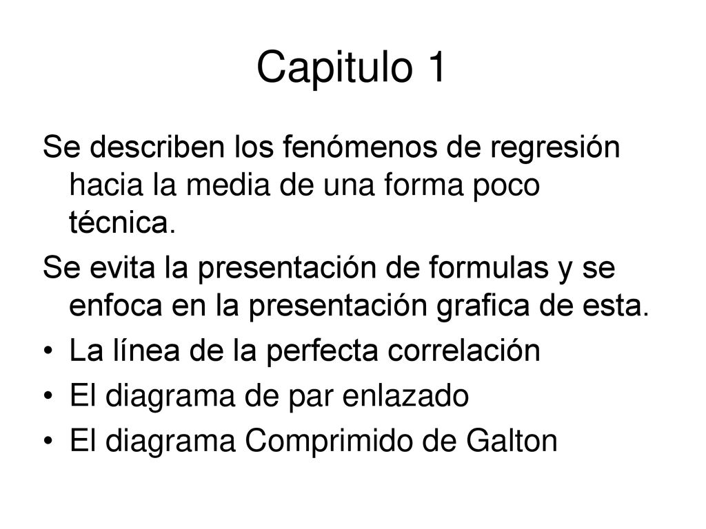 Capitulo 1 Se describen los fenómenos de regresión hacia la media de una forma poco técnica.