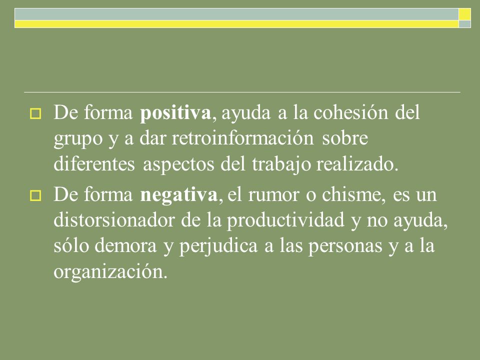 De forma positiva, ayuda a la cohesión del grupo y a dar retroinformación sobre diferentes aspectos del trabajo realizado.