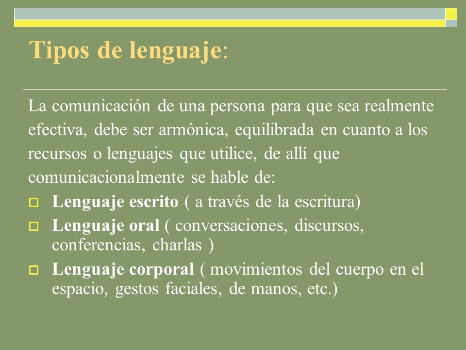 Tipos de lenguaje: La comunicación de una persona para que sea realmente. efectiva, debe ser armónica, equilibrada en cuanto a los.