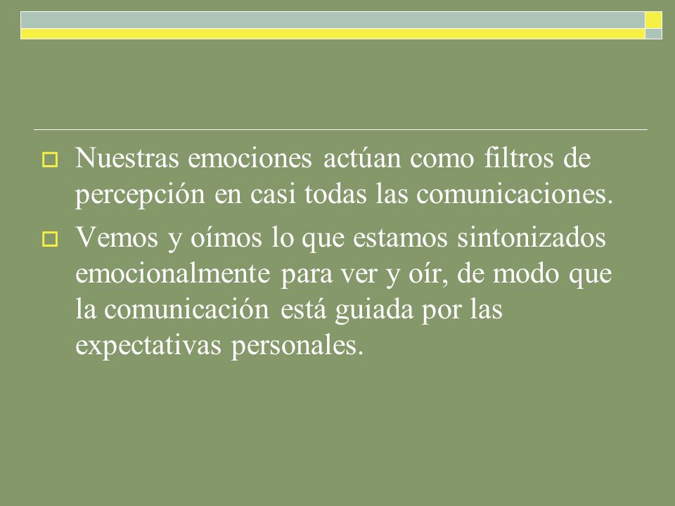 Nuestras emociones actúan como filtros de percepción en casi todas las comunicaciones.