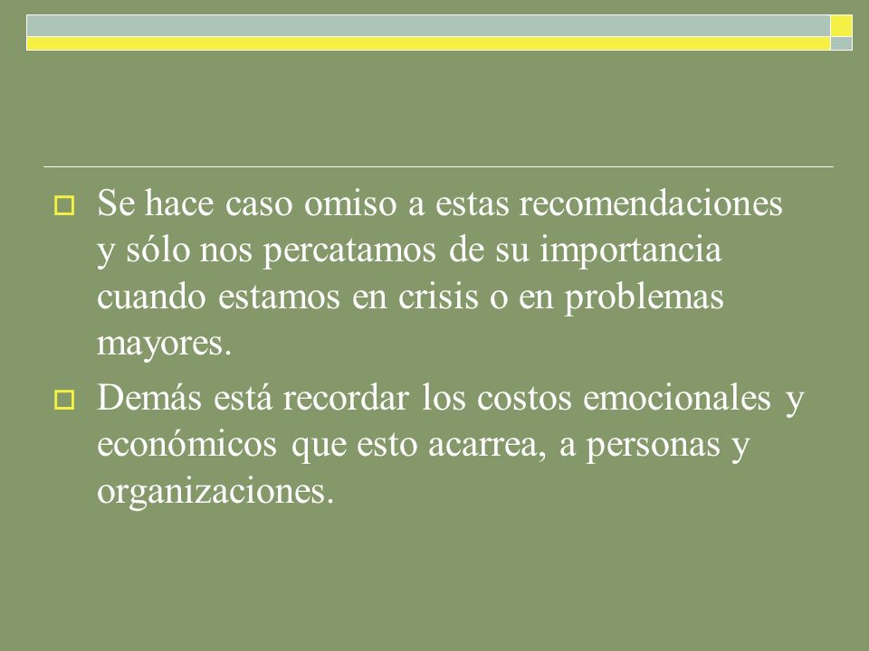 Se hace caso omiso a estas recomendaciones y sólo nos percatamos de su importancia cuando estamos en crisis o en problemas mayores.