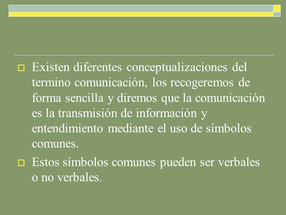 Existen diferentes conceptualizaciones del termino comunicación, los recogeremos de forma sencilla y diremos que la comunicación es la transmisión de información y entendimiento mediante el uso de símbolos comunes.