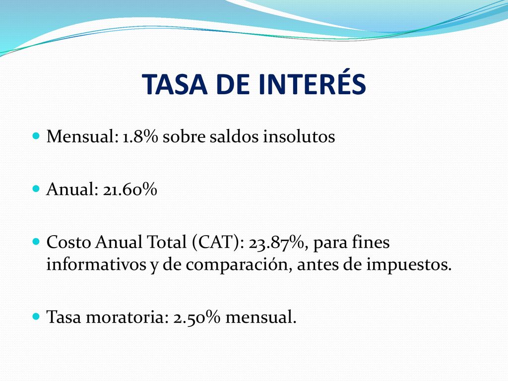 TASA DE INTERÉS Mensual: 1.8% sobre saldos insolutos Anual: 21.60%