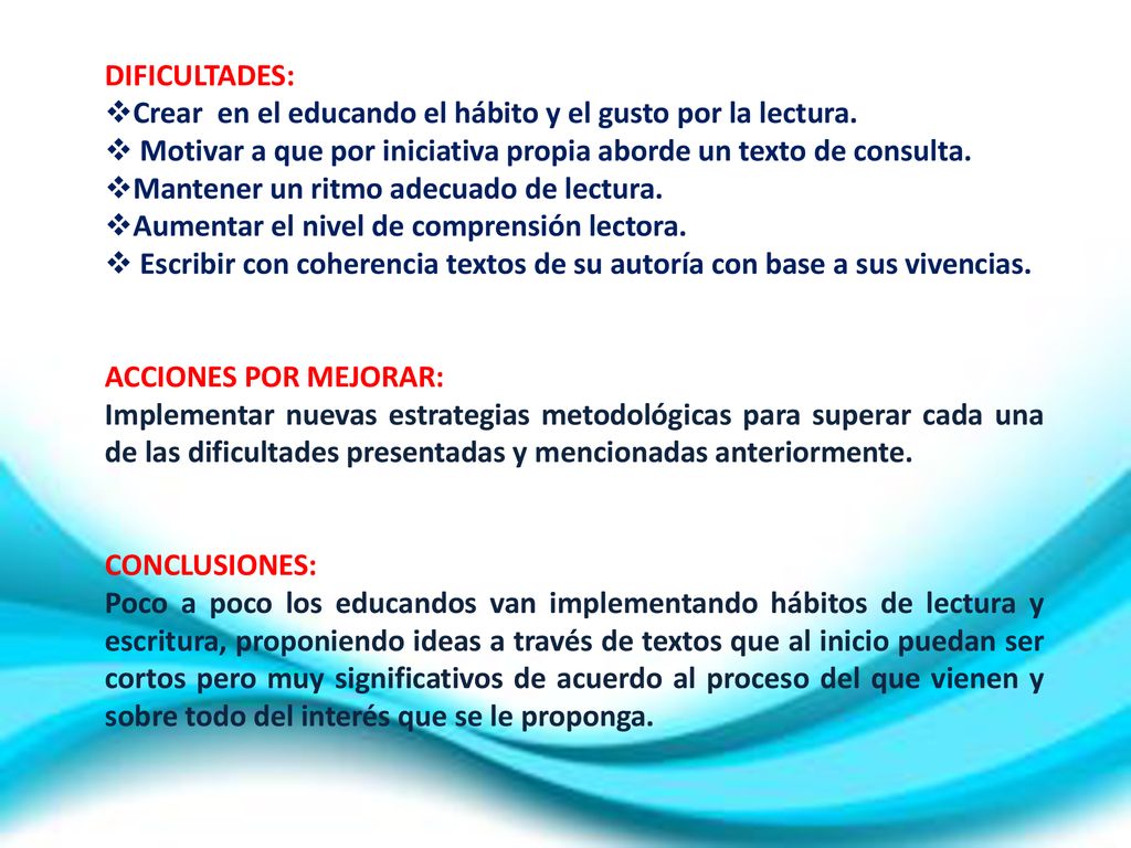 DIFICULTADES: Crear en el educando el hábito y el gusto por la lectura. Motivar a que por iniciativa propia aborde un texto de consulta.