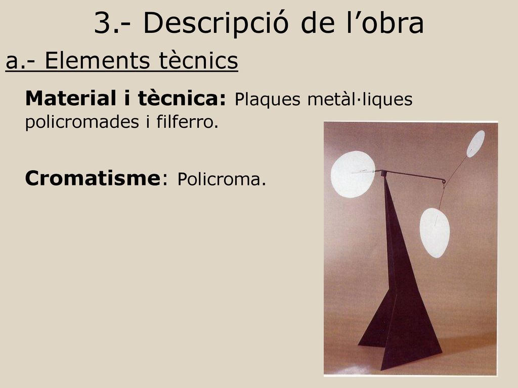 3.- Descripció de l’obra a.- Elements tècnics. Material i tècnica: Plaques metàl·liques policromades i filferro.