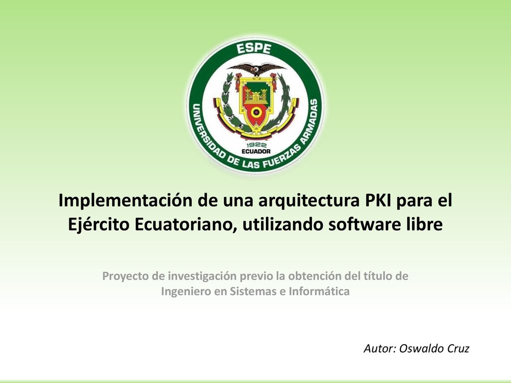 Implementación de una arquitectura PKI para el Ejército Ecuatoriano, utilizando software libre
