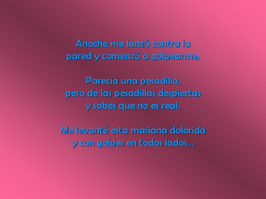 Anoche me lanzó contra la pared y comenzó a golpearme.