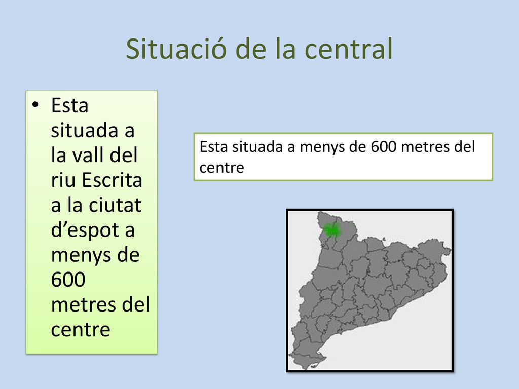 Situació de la central Esta situada a la vall del riu Escrita a la ciutat d’espot a menys de 600 metres del centre.