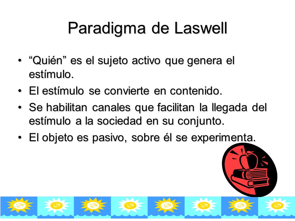Paradigma de Laswell Quién es el sujeto activo que genera el estímulo. El estímulo se convierte en contenido.