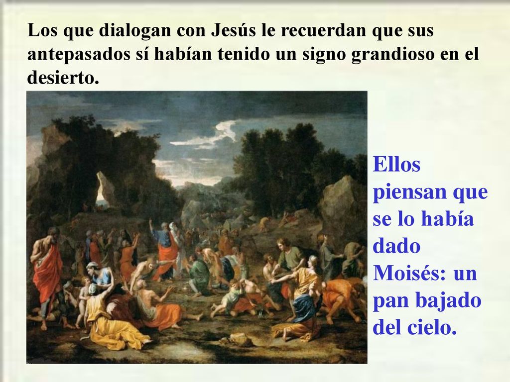 Ellos piensan que se lo había dado Moisés: un pan bajado del cielo.