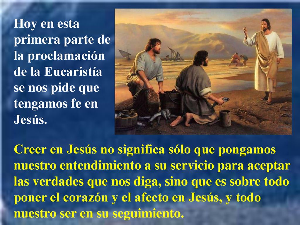 Hoy en esta primera parte de la proclamación de la Eucaristía se nos pide que tengamos fe en Jesús.