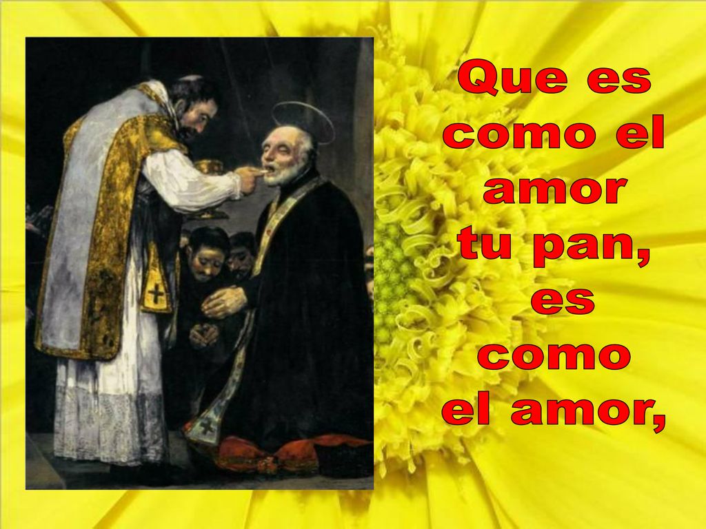 Que es como el amor tu pan, es como el amor,
