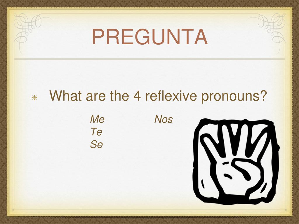 pregunta What are the 4 reflexive pronouns Me Nos Te Se