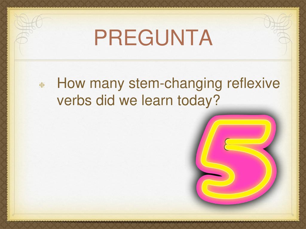 pregunta How many stem-changing reflexive verbs did we learn today