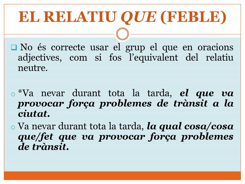 EL RELATIU QUE (FEBLE) No és correcte usar el grup el que en oracions adjectives, com si fos l’equivalent del relatiu neutre.