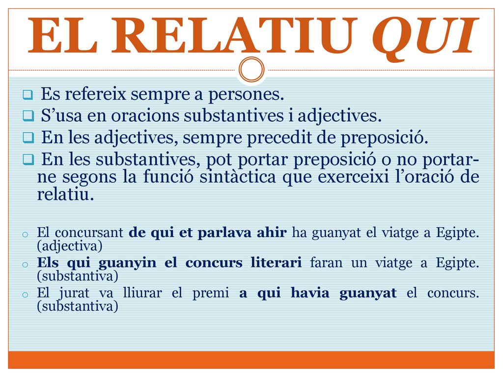 EL RELATIU QUI S’usa en oracions substantives i adjectives.